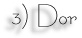 3) Dor